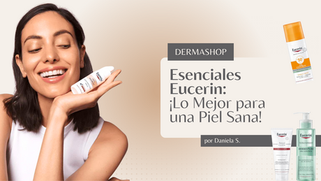 Mis Favoritos de Eucerin: Descubre Los Productos Que No Pueden Faltar En Tu Rutina