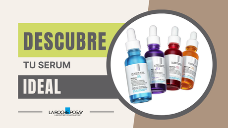 Cómo elegir el sérum ideal de La Roche-Posay según tu tipo de piel